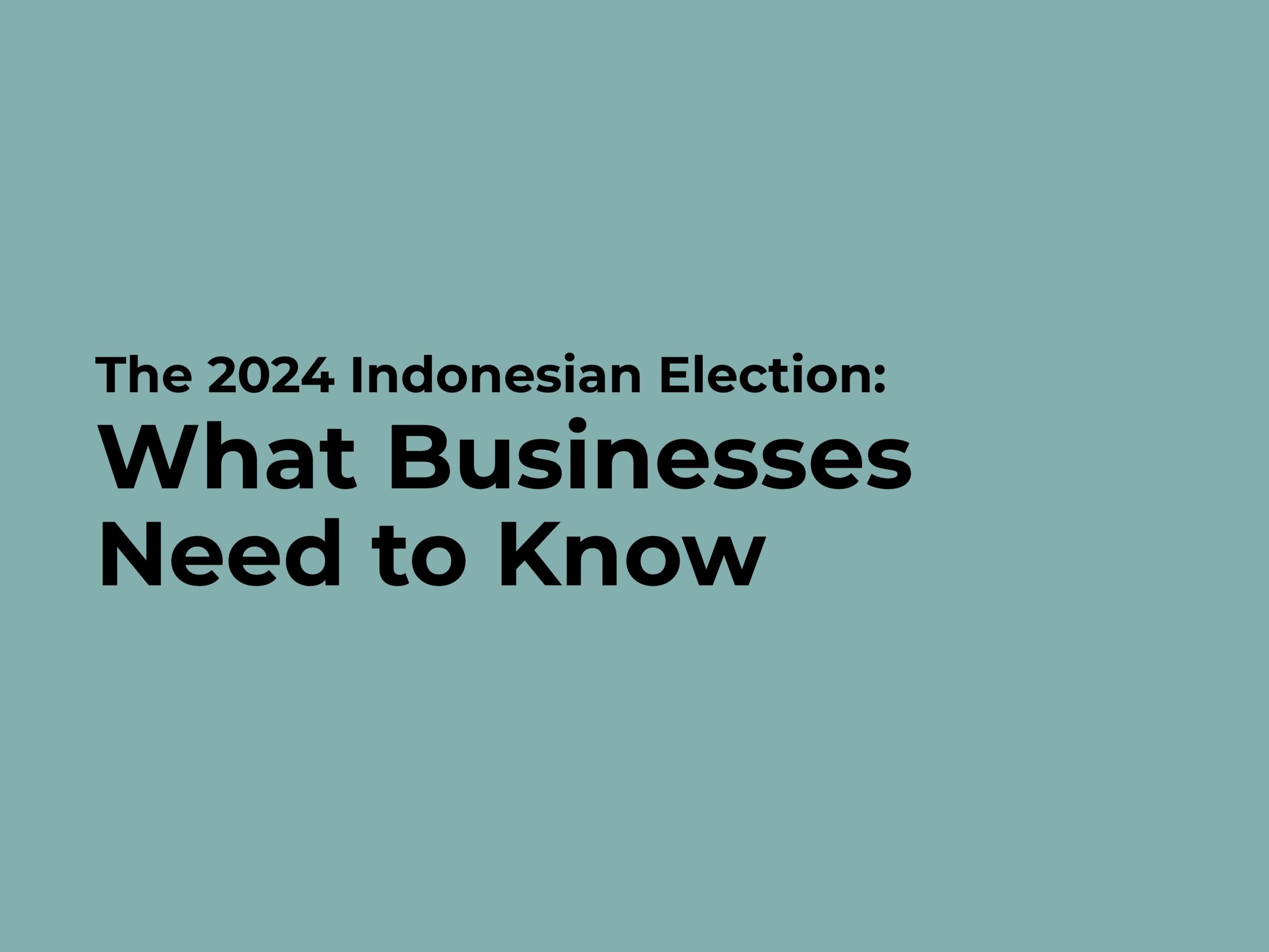 The 2024 Indonesian Election: What Businesses Need to Know